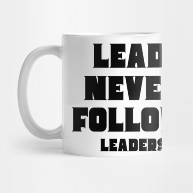 lead never follow Leaders by Mojakolane